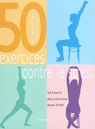 50 exercices contre le stress : détente, relaxation, bien-être