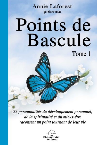 Points de bascule : 22 personnalités du développement personnel, de la spiritualité et du mieux-être racontent un point tournant de leur vie. Vol. 1