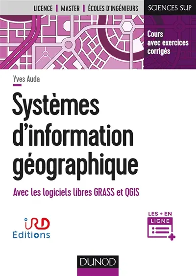 Systèmes d'information géographique : avec les logiciels libres GRASS et QGIS : cours avec exercices corrigés