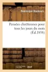 Pensées chrétiennes pour tous les jours du mois : livre de lecture adopté et recommandé : par des comités d'instruction élémentaire et imprimé en très-gros caractères...
