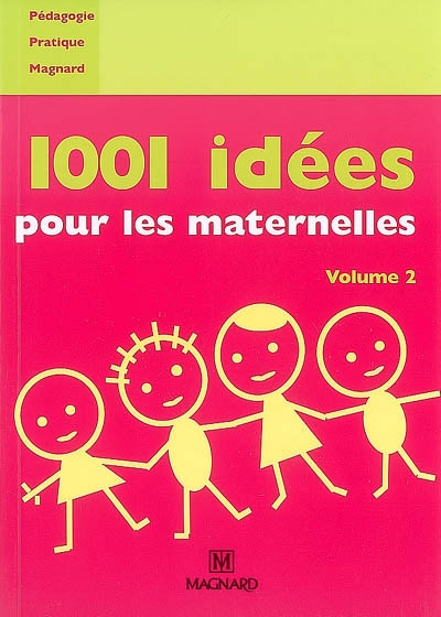 1001 idées pour la classe : pédagogie de la maternelle