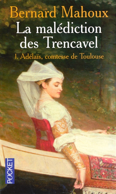 La malédiction des Trencavel. Vol. 1. Adélaïs, comtesse de Toulouse