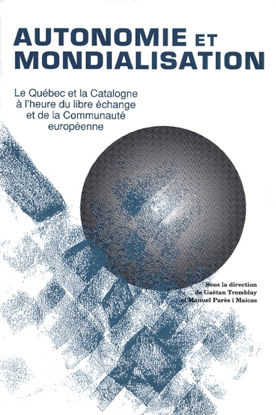 Autonomie et mondialisation : le Québec et la Catalogne à l'heure du libre-échange et de la Communauté européenne
