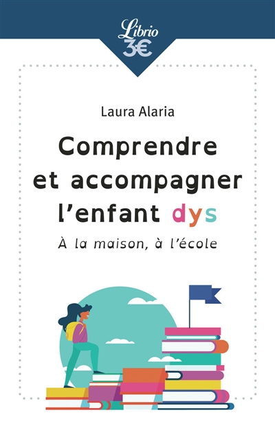 Comprendre et accompagner l'enfant dys : à la maison, à l'école