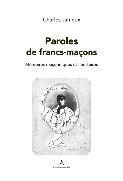 Paroles de francs-maçons : mémoires maçonniques et libertaires