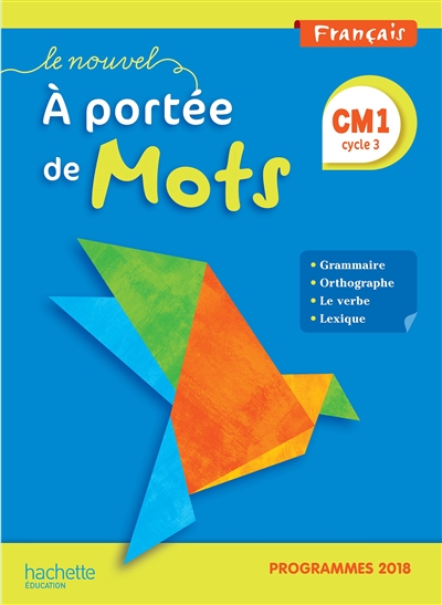Le nouvel A portée de mots, français CM1, cycle 3 : grammaire, orthographe, le verbe, lexique : programmes 2018