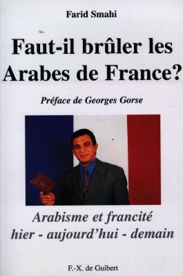 Faut-il brûler les Arabes de France ? : arabisme et francité hier, aujourd'hui, demain