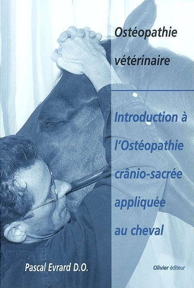 Ostéopathie vétérinaire : introduction à l'ostéopathie crânio-sacrée appliquée au cheval