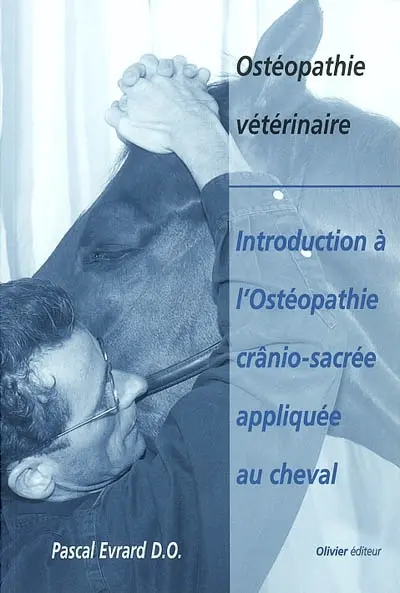 Ostéopathie vétérinaire : introduction à l'ostéopathie crânio-sacrée appliquée au cheval