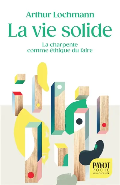 La vie solide : la charpente comme éthique du faire