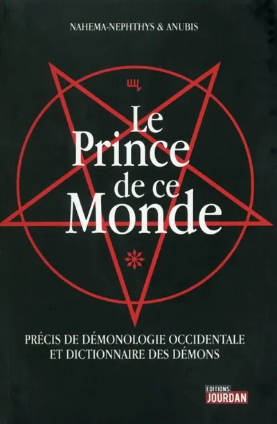 Le prince de ce monde : précis de démonologie occidentale et dictionnaire des démons