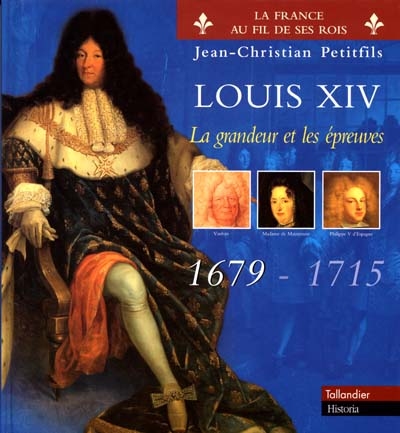 Louis XIV. Vol. 2. La grandeur et les épreuves, 1679-1715