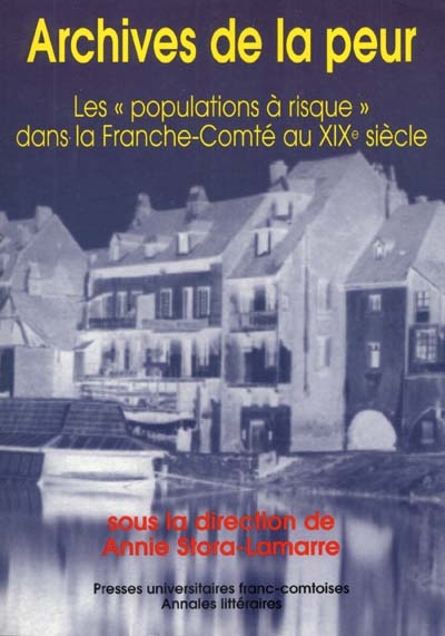 Archives de la peur : les "populations à risque" dans la Franche-Comté au XIXe siècle