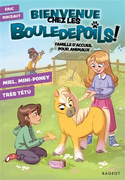 Bienvenue chez les Bouledepoils ! : famille d'accueil pour animaux. Vol. 4. Miel, mini-poney très têtu