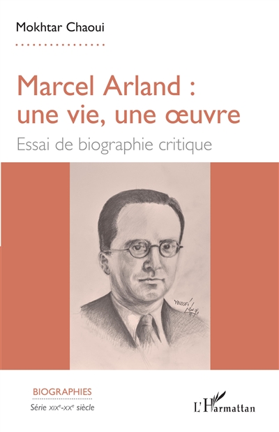 Marcel Arland : une vie, une oeuvre : essai de biographie critique