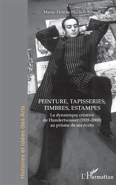 La dynamique créative de Hundertwasser (1928-2000) au prisme de ses écrits. Vol. 2. Peinture, tapisseries, timbres, estampes