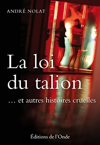 La loi du talion... et autres histoires cruelles