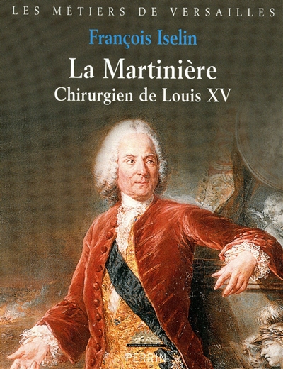 La Martinière : chirurgien de Louis XV