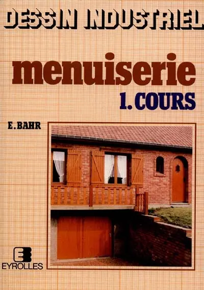 Dessin industriel, menuiserie. Vol. 1. Cours