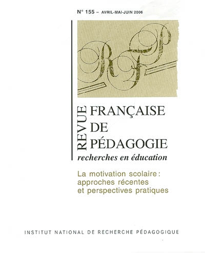 Revue française de pédagogie, n° 155. La motivation scolaire : approches récentes et perspectives pratiques