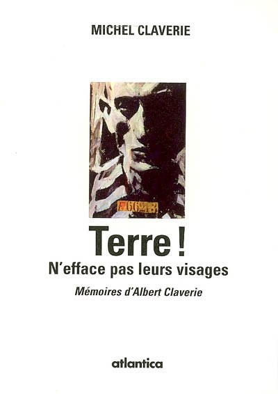 Terre ! n'efface pas leurs visages : mémoires d'Albert Claverie