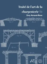 Traité de l'art de la charpenterie. Vol. 1