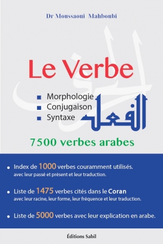 Le verbe : morphologie, conjugaison, syntaxe : 7.500 verbes arabes