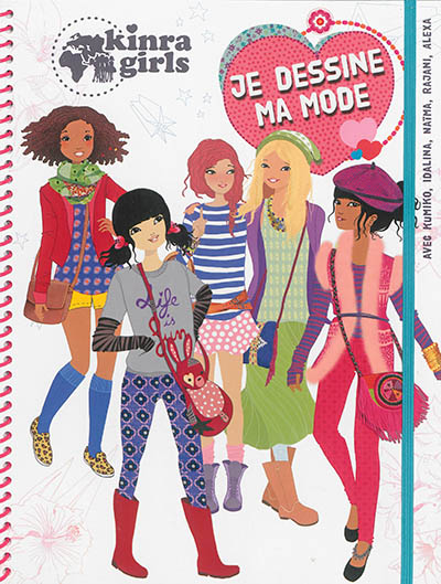 Kinra girls, je dessine ma mode : avec Kumiko, Idalina, Maima, Rajani, Alexa