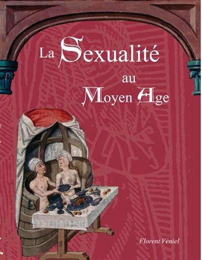 La sexualité au Moyen Age : secrets d'homme, vie sexuelle au Moyen Age