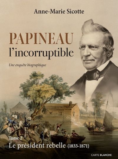Papineau l'incorruptible. Vol. 2. Le président rebelle: 1833-1871