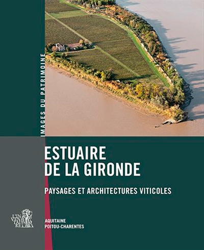 Estuaire de la Gironde : paysages et architectures viticoles : Aquitaine, Poitou-Charentes