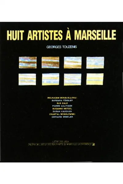 Huit artistes à Marseille : Belkacem Boudjellouli, Barbara Fässler, Sue Gale, Pierre Gauthier, Suzanne Hetzel, Sarah Vaughan, Chantal Wesolowski, Gerhard Winkler