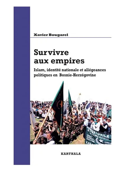 Survivre aux empires : islam, identité nationale et allégeances politiques en Bosnie-Herzégovine