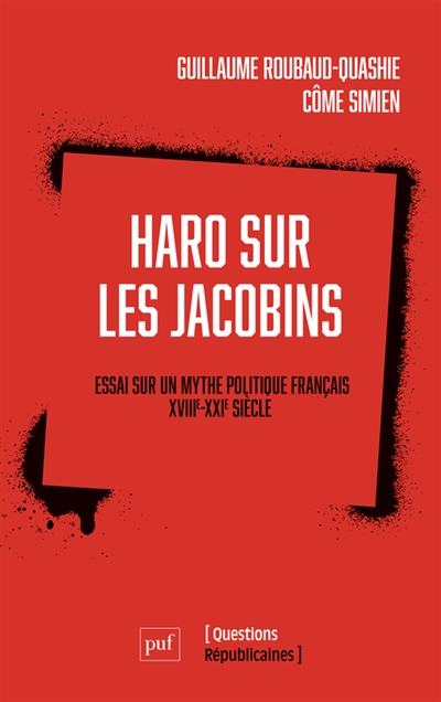 Haro sur les Jacobins : essai sur un mythe politique français : XVIIIe-XXIe siècle