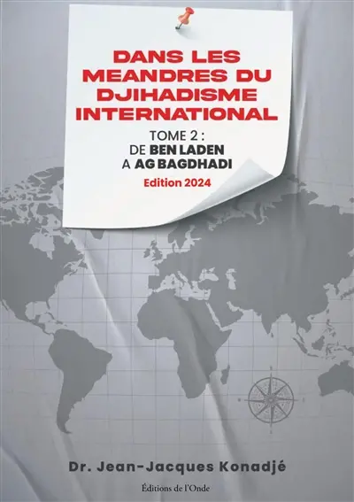 Dans les méandres du djihadisme international. Vol. 2. De Ben Laden à Al-Baghdadi