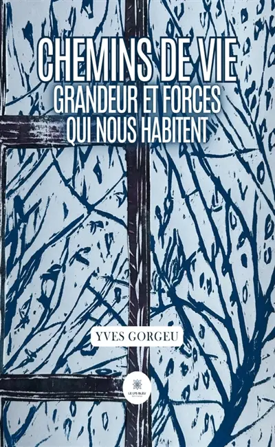 Chemins de vie : Grandeur et forces qui nous habitent