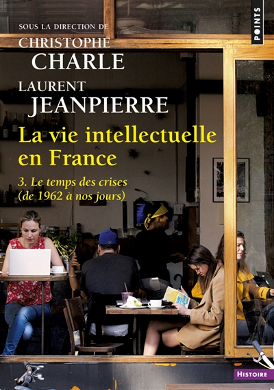 La vie intellectuelle en France. Vol. 3. Le temps des crises (de 1962 à nos jours)