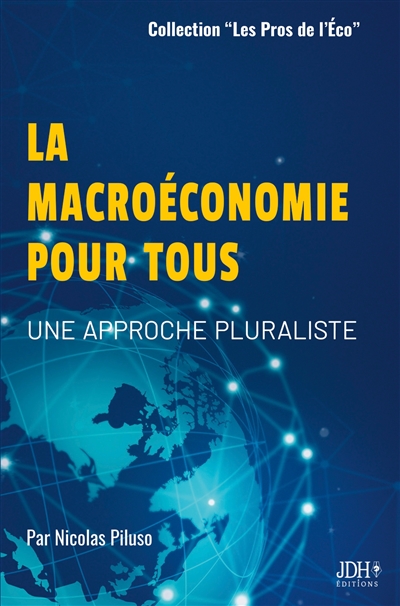 La macroéconomie pour tous : Une approche pluraliste, pour tout public et préparation aux concours administratifs, Licence Eco-Gestion, Licence AES, BUT GEA, Sciences Politiques