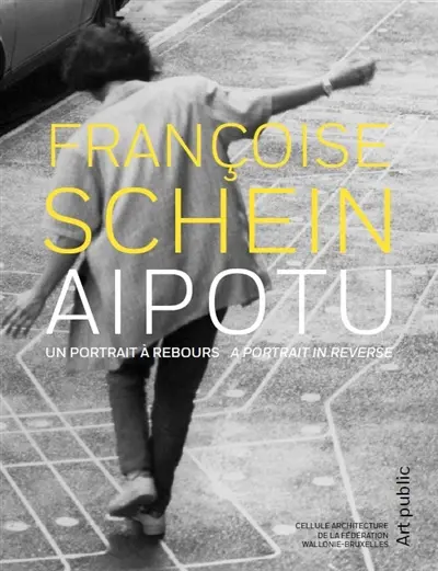 Françoise Schein : Aipotu : un portrait à rebours. Françoise Schein : Aipotu : a portrait in reverse