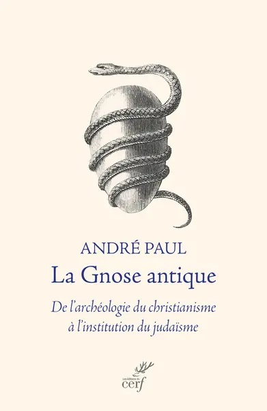 La gnose antique : de l'archéologie du christianisme à l'institution du judaïsme