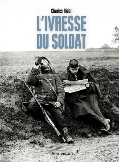 L'ivresse du soldat : l'alcool dans les tranchées : 1914-1918
