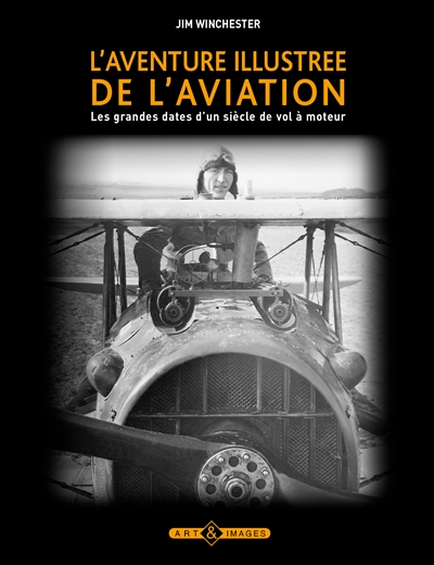 L'aventure illustrée de l'aviation : les grandes dates d'un siècle de vol à moteur