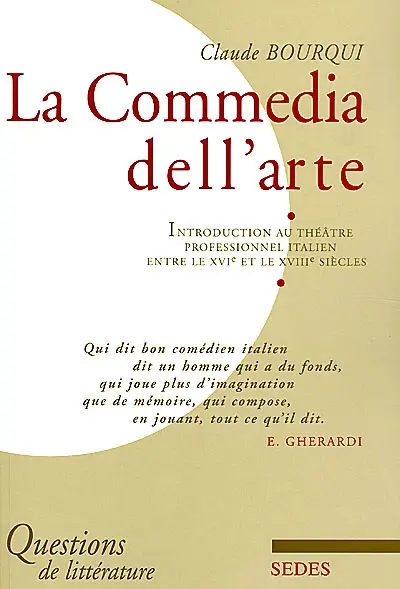 La commedia dell'arte : introduction au théâtre professionnel italien entre le XVIe et le XVIIIe siècle