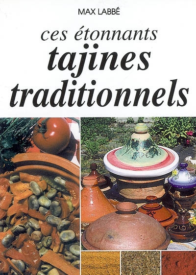 Ces étonnants tajines traditionnels : et l'énumération des plus importants aromates, épices et condiments propres aux tajines