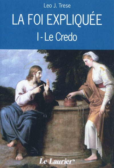 La foi expliquée. Vol. 1. Le Credo