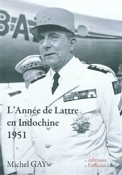 L'année des victoires en Indochine avec Jean de Lattre de Tassigny (1889-1952) : le chant du cygne, décembre 1950-novembre 1951