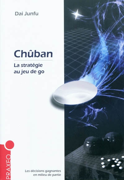 Chûban : la stratégie au jeu de go : les décisions gagnantes en milieu de partie