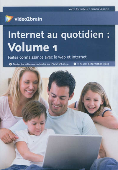 Internet au quotidien. Vol. 1. Faites connaissance avec le Web et Internet