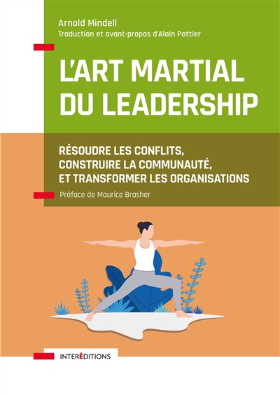 L'art martial du leadership : résoudre les conflits, construire la communauté, et transformer les organisations