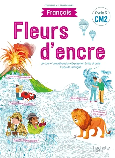 Fleurs d'encre, français CM2, cycle 3 : lecture, compréhension, expression écrite et orale, étude de la langue : conforme aux programmes